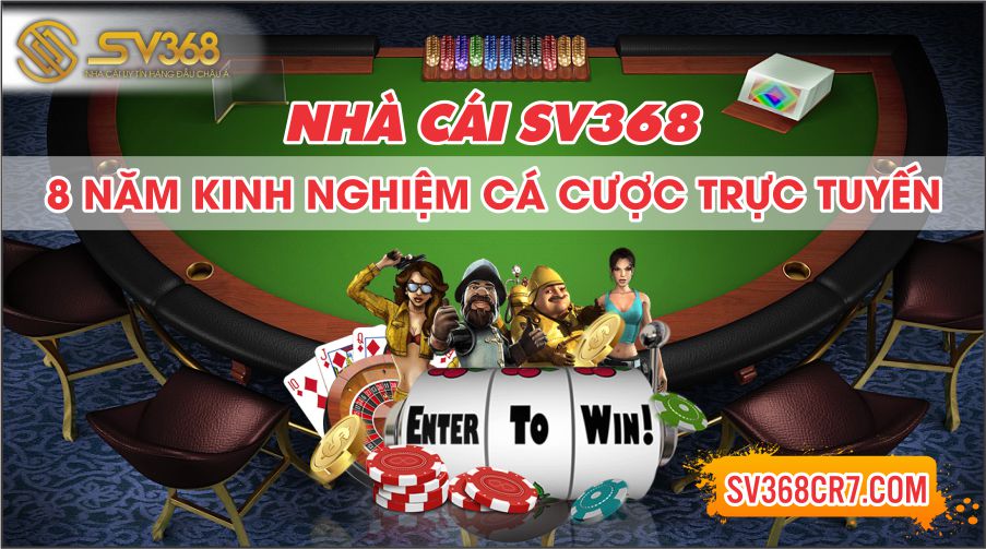 Nhà cái SV368 nhiều kinh nghiệm tổ chức cá cược online